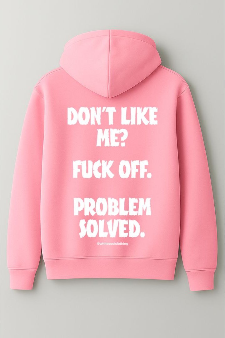 Dont like me? fuck off. problem solved hoodie